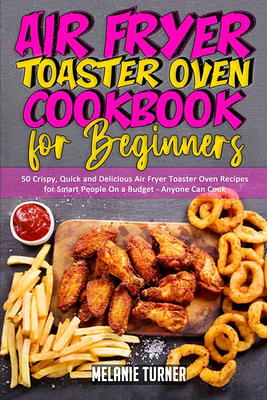 The Ultimate Cuisinart Air Fryer Oven Cookbook for Beginners: 250 Delicious  Recipes for Your Cuisinart Air Fryer Toaster Oven (Paperback)