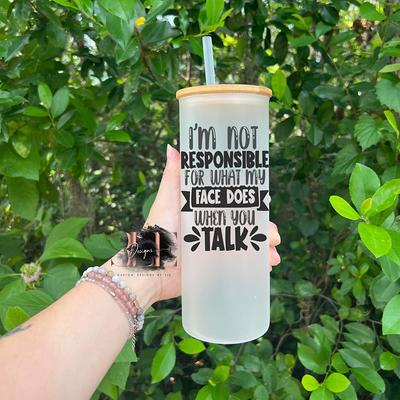 I'm Not Responsible For What My Face Does When You Talk Frosted Glass  Tumbler, Funny Cup, Cute Gift For Friend - Yahoo Shopping