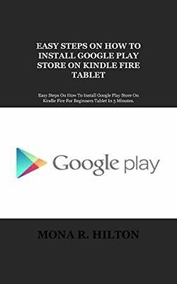 How to install the Google Play Store on the  Fire Tablet