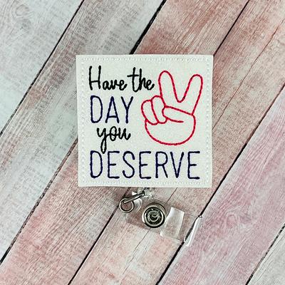 Have The Day You Deserve Badge Reel Retractable ID Holder Funny Name Tag  Clip