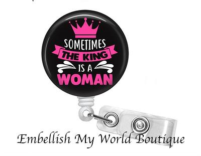 King Is A Woman Badge Reel/Badge Reel/Feminist Holder/Id Holder/Nurse Badge/Retractable  Badge/Funny Badge/Girl Power - Yahoo Shopping