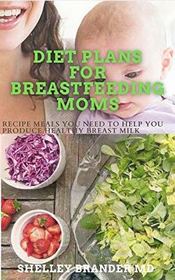 Best Foods for Breastfeeding Mom : Eat Right while Breastfeeding as a Mother-  Includes Healthy Foods List for Breastfeeding Moms and Easy Lactation  Boosting Recipes to Boost your Milk Supply (Paperback) 