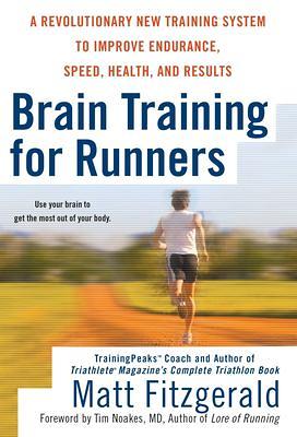 Brain Training for Runners: A Revolutionary New Training System to Improve  Endurance, Speed, Health, and Res ults
