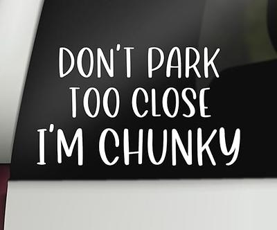 Don't Park Too Close I'm Chunky Decal | Funny Car Decal Bumper