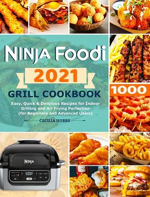 Ninja Foodi Grill Cookbook For Beginners: 1000-Days Quick & Easy Recipes  for Indoor Grilling and Air Frying | Ultimate Ninja Foodi Grill Recipes 2021