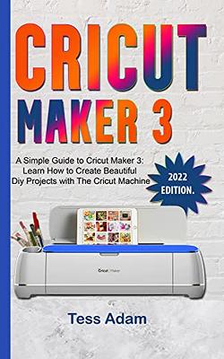 Cricut Maker 3: A Simple Guide to Cricut Maker 3: Learn How to Create  Beautiful DIY Projects with The Cricut Machine - Yahoo Shopping