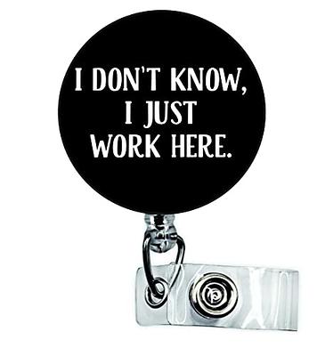 Idk I Just Work Here Badge Reel, Nurse Holder, Lanyard, Id Badge