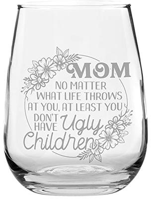 You Don't Have Ugly Children - Stemless Wine Glass for Mom - Cute