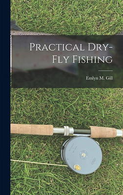 Practical Dry-Fly Fishing (Hardcover) - Yahoo Shopping