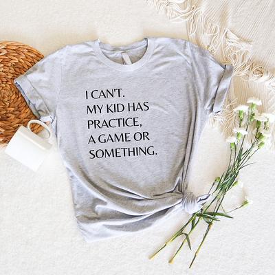 I Can't Shirt, Sports Mom Shirt, Mom Shirts With Sayings, Funny Shirt, Cool  Womens Shirt, I Cant My Kid Has Practice, Busy Mom Shirt - Yahoo Shopping