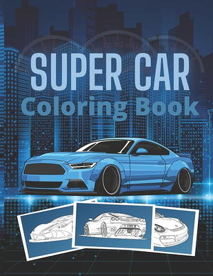 Super Car Coloring Book : Ultimate Exotic Luxury Cars Sport