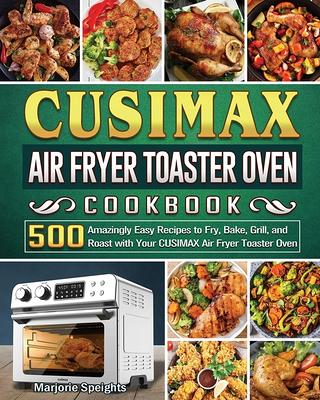 COSORI Air Fryer Toaster Oven Cookbook 2021: 500 Quick Easy and Healthy Recipes to Air Fry and Bake Or Roast with Your COSORI [Book]