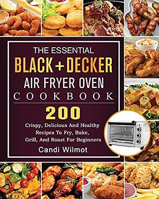 The BLACK+DECKER Air Fryer Oven Cookbook: 1000-Day Easy And Delicious Air  Fryer Recipes For Fast And Healthy Meals (Paperback)