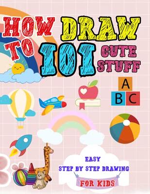 How To Draw 101 For Kids: Amazingly fun, cute & Easy Step-by-step Drawing  book for Kids, from cute animals, fruits, everyday objects, and many more.  - Yahoo Shopping