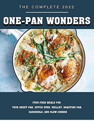 One-Pan Wonders: Fuss-Free Meals for Your Sheet Pan, Dutch Oven, Skillet, Roasting Pan, Casserole, and Slow Cooker [Book]