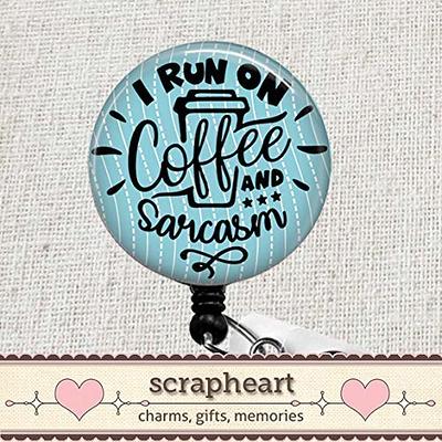 I Run On Coffee And Sarcasm Badge Reel, Funny Nurse ID Badge Gift