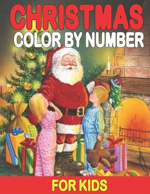 Christmas Color By Number Coloring Book For Kids: A Holiday Color