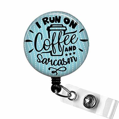 I Run On Coffee And Sarcasm Badge Reel, Funny Nurse ID Badge Gift, Sarcasm Retractable  ID Badge Reel, Sarcastic Teacher Badge Clip Holder - Yahoo Shopping
