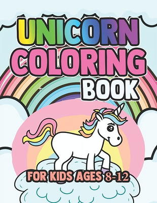 Unicorn Coloring Book For Girls Ages 8-12: Coloring Pages For Kids with  Cute and Funny Unicorns, 60 Images To Color (Paperback)