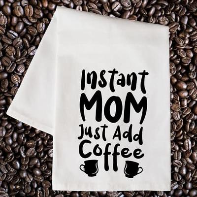 Instant Mom Add Coffee - Funny Kitchen Towels with Sayings, Funny Dish  Towels, Flour Sack Towel, Tea towel with Quotes, Decorative Kitchen Towel,  Housewarming Christmas Mothers Day Birthday - Yahoo Shopping