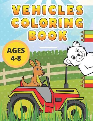 Coloring Book Vehicles For Kids: For Preschool Children Ages 3-5 - Car,  Truck, Digger & Many More Things That Go To Color For Boys & Girls  (Coloring