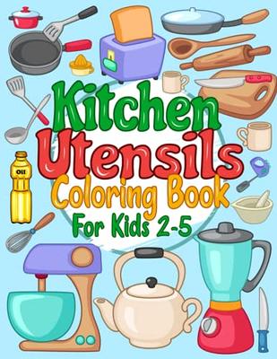 Kitchen Utensils Coloring Book For Kids Ages 2-5: The Colorful Kitchen Utensils  Coloring Book For Kids Includes Spatula, Knife, Chopping Board, Pizza  Cutter, Rolling And Many More - Yahoo Shopping