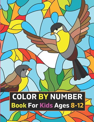 Color By Number Book For Kids Ages 8-12: 50 Unique Color By Number Design  for drawing and coloring Stress Relieving Designs for Kids Relaxation  Creati (Paperback)