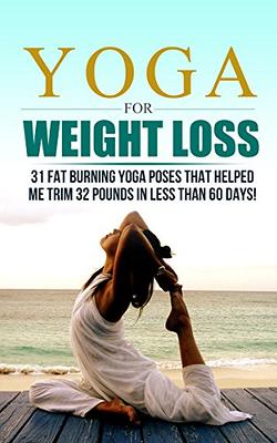 Yoga For Weight Loss: 32 Fat Burning Yoga Poses That Helped Me Trim 32  Pounds In