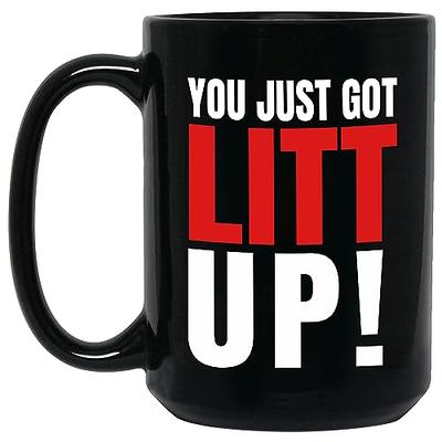 You Just Got LITT Up Mug