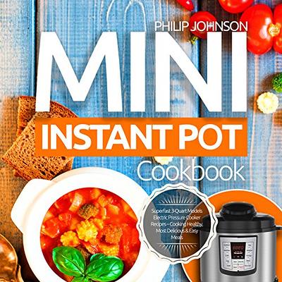 Mini Instant Pot For Two Cookbook: Healthy, Easy and Delicious