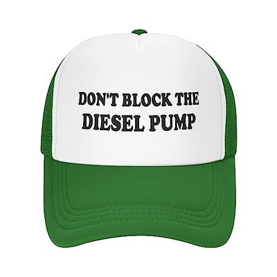 Funny Don't Block The Diesel Pump Hat Men Trucker Hats Women Inappropriate  Trendy Hats Novelty Baseball Cap Green - Yahoo Shopping