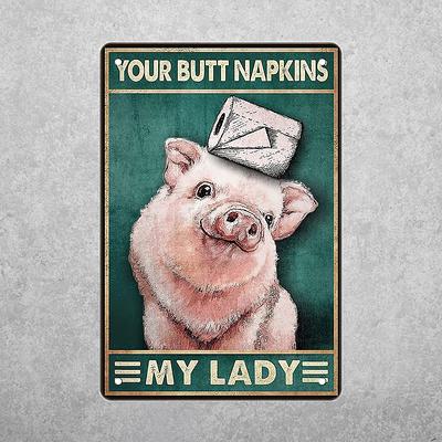 Funny Pig With Toilet Paper Your Butt Napkins My Lady Metal Tin Sign Poster  Wall Art For Home Bathroom Decor 8 X 12 Inchs - Yahoo Shopping