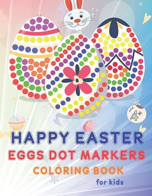 Happy Easter Dot Markers Activity Book: Simple And Fun Preschool Kids Paint  Dauber Dots Coloring Book Easter Crafts For Toddlers 2-4 Years Easter Egg  (Paperback)