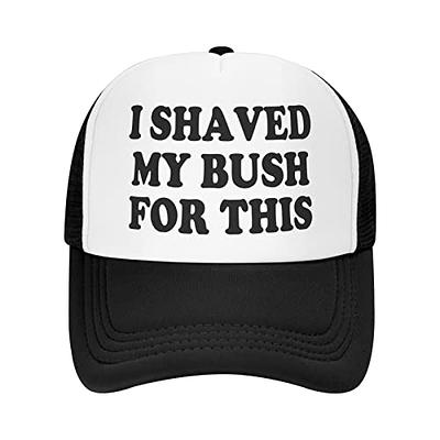 I Shaved My Bush for This Hat Men Trucker Hats Women Trendy Funny Hats  Novelty Baseball Cap Black - Yahoo Shopping