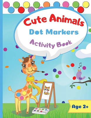 Dot Markers Activity Book: Cute Animals, Easy Guided BIG DOTS (Animals), Do  a dot page a day, Gift For Kids Ages 1-3, 2-4, 3-5, Baby, Toddler, Pr  (Paperback)