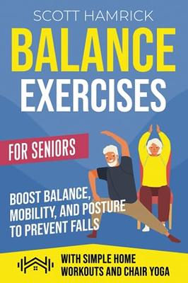 Balance Exercises for Seniors: Boost Balance, Mobility, and Posture to Prevent  Falls with Simple Home Workouts and Chair Yoga (Staying Fit) - Yahoo  Shopping