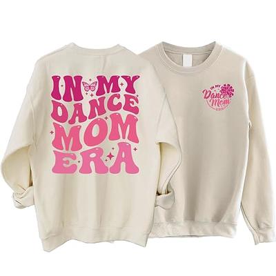 In My Dance Mom Era Sweatshirt Double Sided In My Dance Mom Era