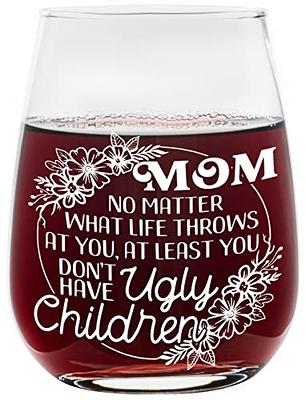 You Don't Have Ugly Children - Stemless Wine Glass for Mom - Cute