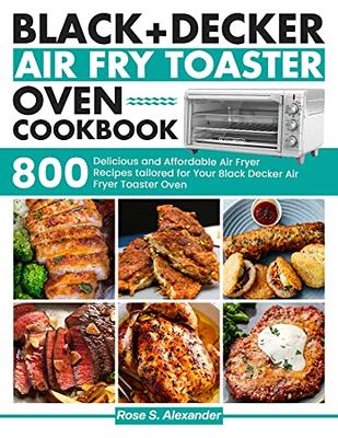 Black Decker Air Fry Toaster Oven cookbook: 800 Delicious and