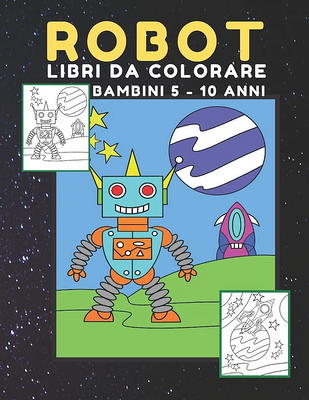 ROBOT libri da Colorare bambini: Fantastici Disegni Da Colorare