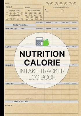 Calorie Counter Log Book & Macro Tracker: Daily Tracking of Meals,  Calories, Carbs, Fat, Protein - Calorie Counting Food Diet Log - Nutrition  Calorie