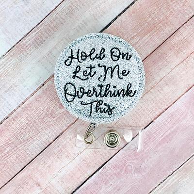 Hold On Let Me Overthink This Badge Reel, Nurse Id Holder, Funny Gifts,  Mental Health Reel - Yahoo Shopping