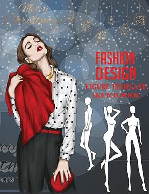 Fashion Style Sketchbook for Girls: Create Your Own Style, Easy Way to Sketch Your Fashion Design, 110 Large Pages with Figure Templates, Size 8.5 X 11 [Book]