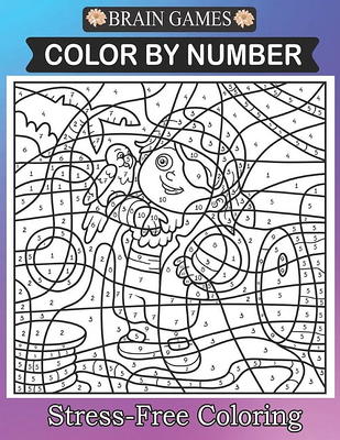 Color By Number Coloring Book For Adults: Large Print, Stress Relieving Designs Brain Games [Book]