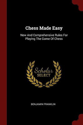 Chess Made Easy. New and Comprehensive Rules for Playing the Game