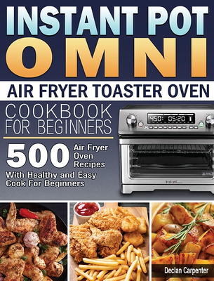 Instant Omni Air Fryer Toaster Oven Cookbook 2020: Effortless Instant Omni  Air Fryer Toaster Oven Recipes for Fast and Healthy Meals - Recipes which A  (Paperback)