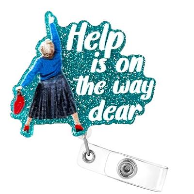 Help is On The Way Dear Badge Reel, Funny Badge Holder, Retractable Badge  Reel with Alligator Clip, Id Tag Holder Clip for Nurse Doctor Teacher  Office