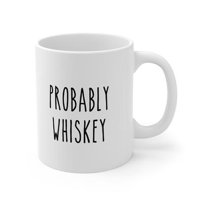 Probably Whiskey - Funny Coffee Mug Gift & Gift Cute Camp Man Mom