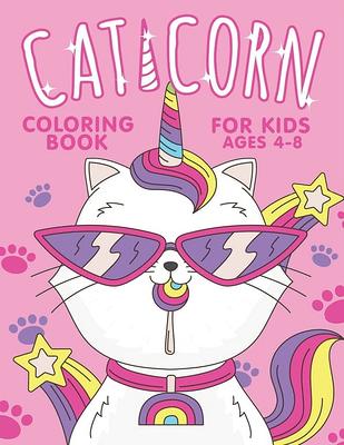 Caticorn Coloring Book For Kids Ages 4-8: Super Fun, Cute and