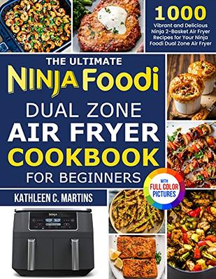 The Ultimate Ninja Foodi Dual Zone Air Fryer Cookbook for Beginners: 1000  Vibrant and Delicious Ninja